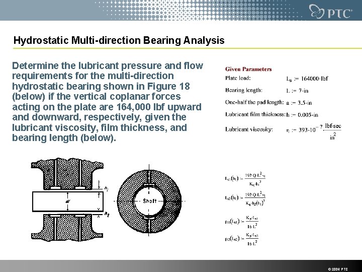 Hydrostatic Multi-direction Bearing Analysis Determine the lubricant pressure and flow requirements for the multi-direction