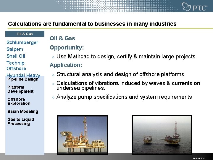 Calculations are fundamental to businesses in many industries Oil & Gas Schlumberger Saipem Shell