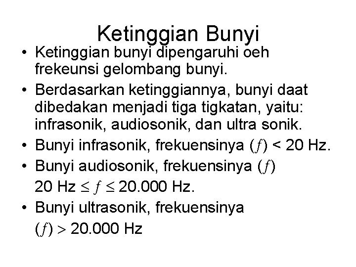 Ketinggian Bunyi • Ketinggian bunyi dipengaruhi oeh frekeunsi gelombang bunyi. • Berdasarkan ketinggiannya, bunyi