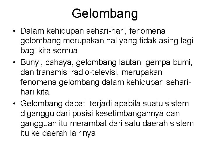 Gelombang • Dalam kehidupan sehari-hari, fenomena gelombang merupakan hal yang tidak asing lagi bagi