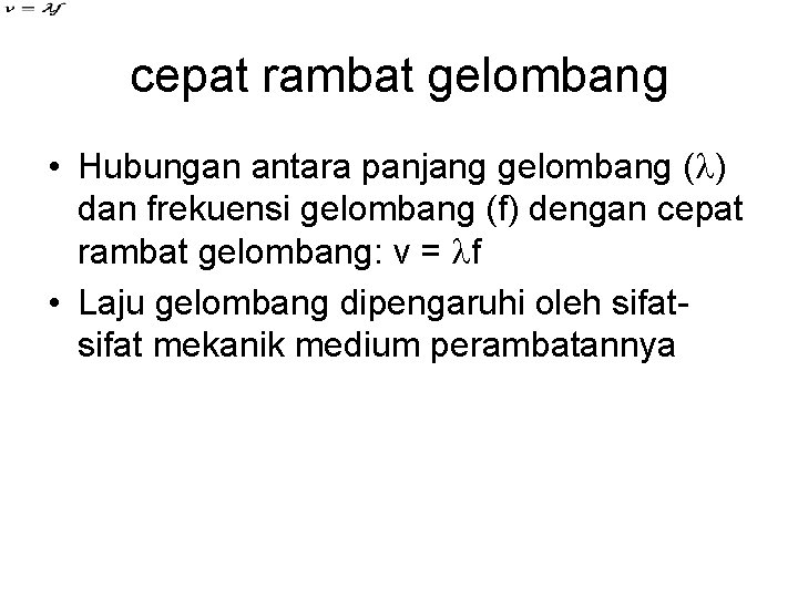 cepat rambat gelombang • Hubungan antara panjang gelombang ( ) dan frekuensi gelombang (f)