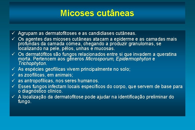 Micoses cutâneas ü Agrupam as dermatofitoses e as candidíases cutâneas. ü Os agentes das