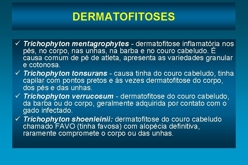 DERMATOFITOSES ü Trichophyton mentagrophytes - dermatofitose inflamatória nos pés, no corpo, nas unhas, na