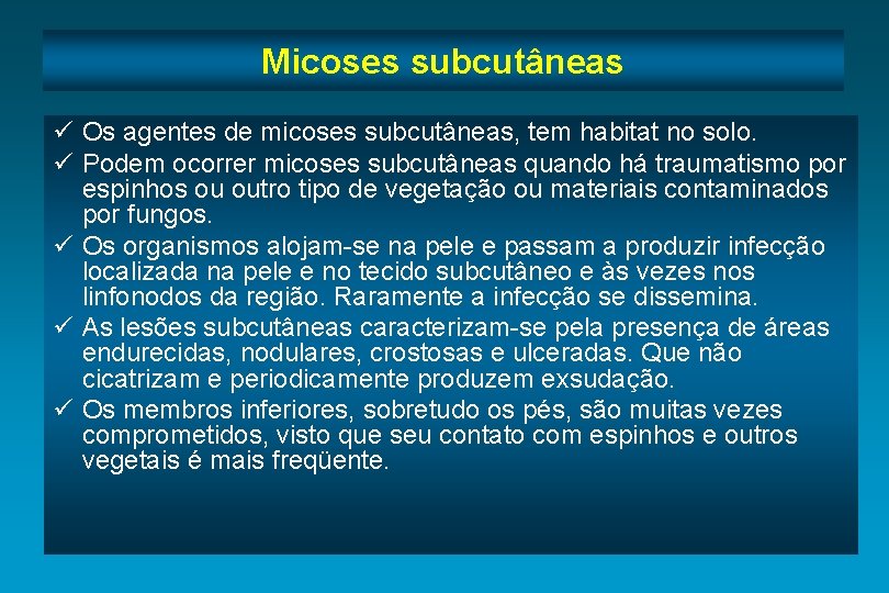 Micoses subcutâneas ü Os agentes de micoses subcutâneas, tem habitat no solo. ü Podem