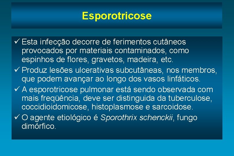 Esporotricose ü Esta infecção decorre de ferimentos cutâneos provocados por materiais contaminados, como espinhos