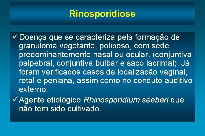 Rinosporidiose ü Doença que se caracteriza pela formação de granuloma vegetante, poliposo, com sede