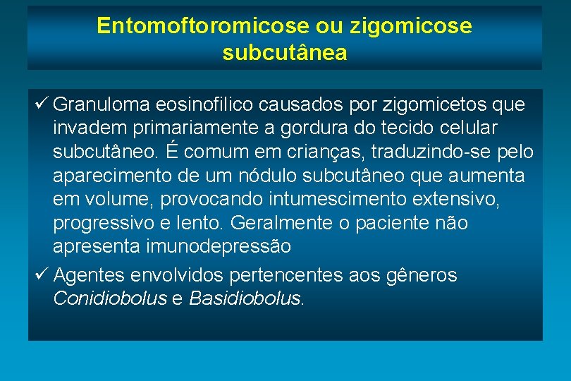 Entomoftoromicose ou zigomicose subcutânea ü Granuloma eosinofilico causados por zigomicetos que invadem primariamente a