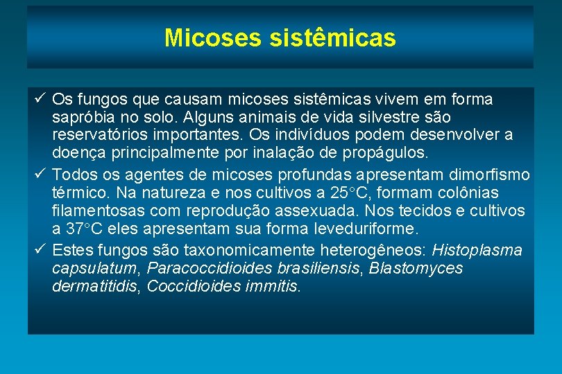 Micoses sistêmicas ü Os fungos que causam micoses sistêmicas vivem em forma sapróbia no