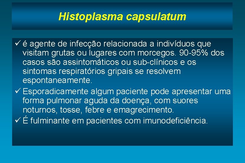 Histoplasma capsulatum ü é agente de infecção relacionada a indivíduos que visitam grutas ou