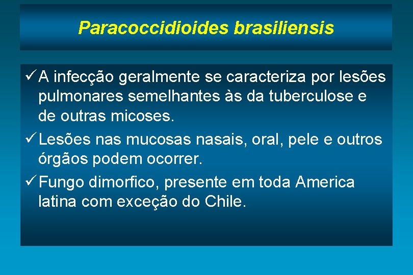 Paracoccidioides brasiliensis ü A infecção geralmente se caracteriza por lesões pulmonares semelhantes às da