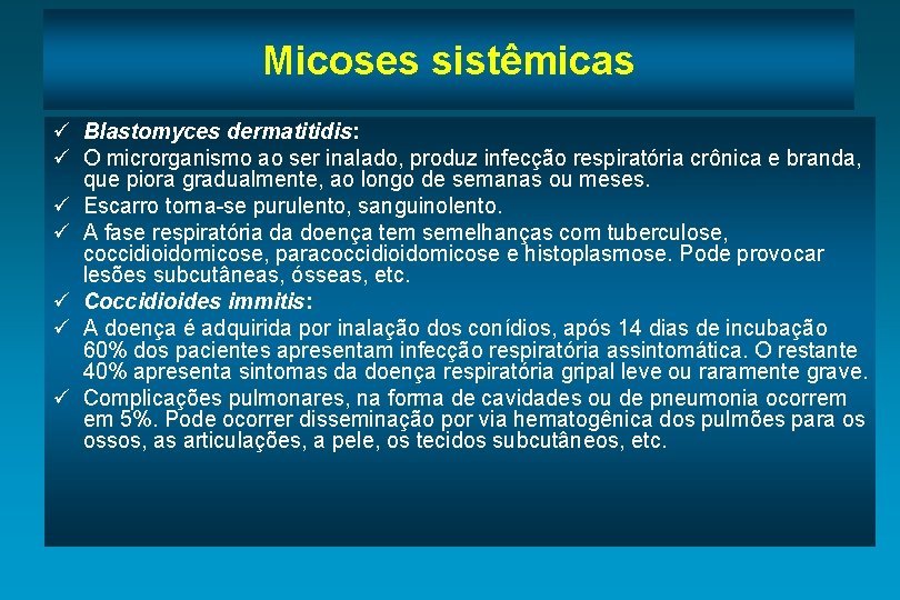 Micoses sistêmicas ü Blastomyces dermatitidis: ü O microrganismo ao ser inalado, produz infecção respiratória