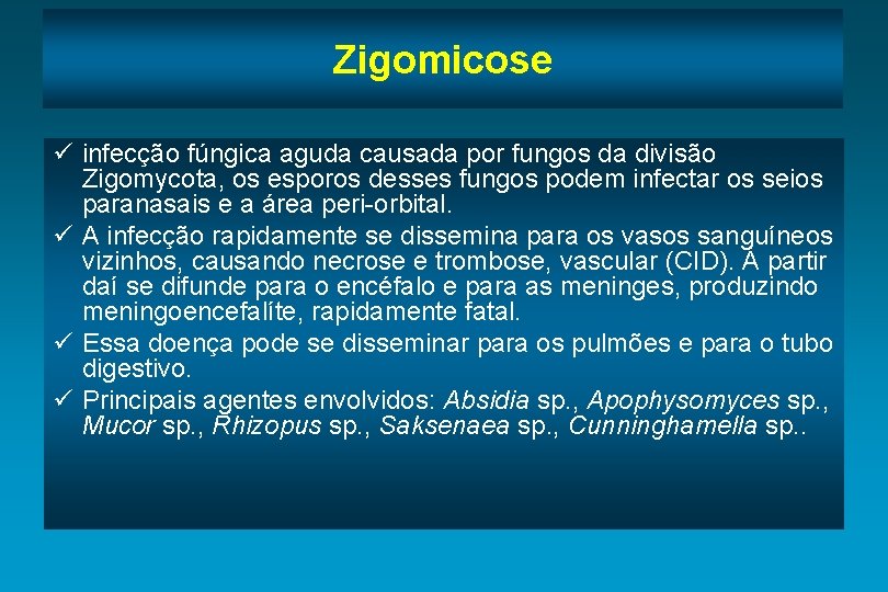 Zigomicose ü infecção fúngica aguda causada por fungos da divisão Zigomycota, os esporos desses