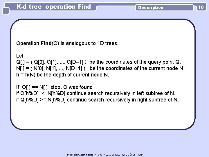 K-d tree operation Find Description Operation Find(Q) is analogous to 1 D trees. Let