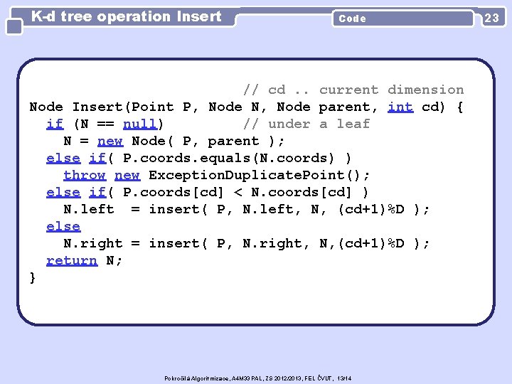 K-d tree operation Insert Code // cd. . current dimension Node Insert(Point P, Node