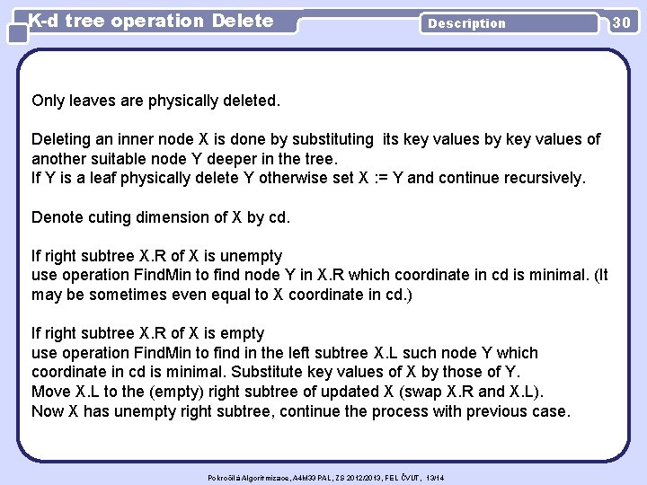K-d tree operation Delete Description Only leaves are physically deleted. Deleting an inner node
