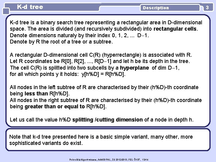 K-d tree Description K-d tree is a binary search tree representing a rectangular area