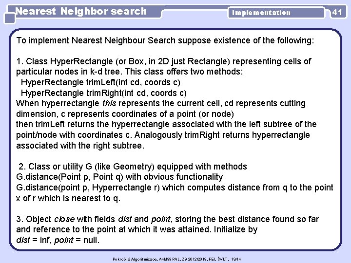 Nearest Neighbor search Implementation 41 To implement Nearest Neighbour Search suppose existence of the