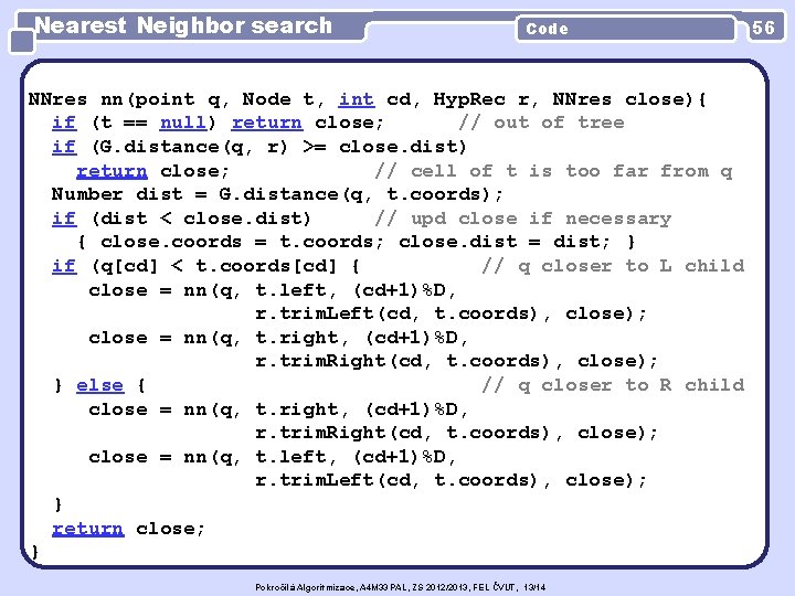 Nearest Neighbor search Code NNres nn(point q, Node t, int cd, Hyp. Rec r,