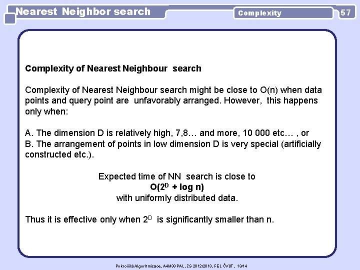 Nearest Neighbor search Complexity of Nearest Neighbour search might be close to O(n) when