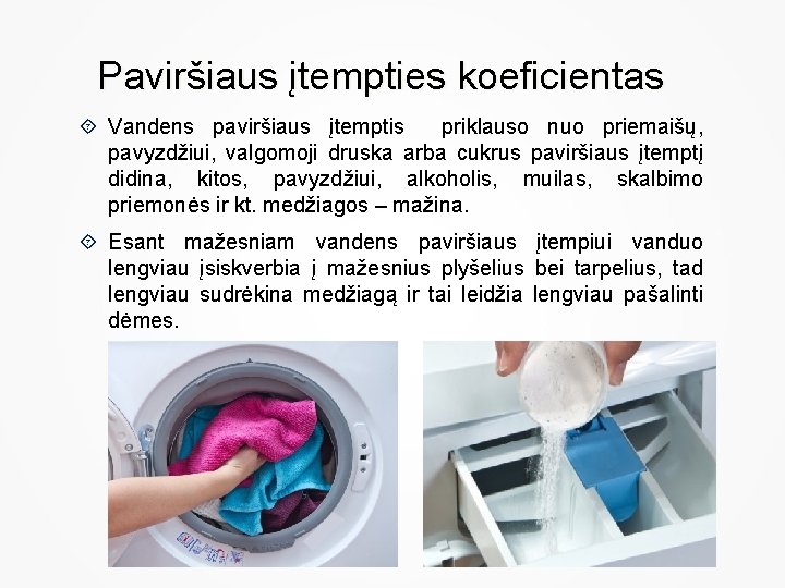 Paviršiaus įtempties koeficientas Vandens paviršiaus įtemptis priklauso nuo priemaišų, pavyzdžiui, valgomoji druska arba cukrus