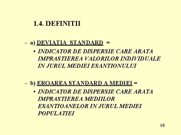1. 4. DEFINITII – a) DEVIATIA STANDARD = • INDICATOR DE DISPERSIE CARE ARATA