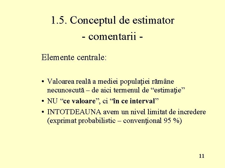 1. 5. Conceptul de estimator - comentarii Elemente centrale: • Valoarea reală a mediei