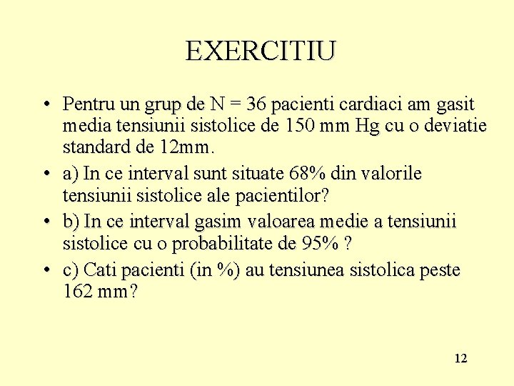 EXERCITIU • Pentru un grup de N = 36 pacienti cardiaci am gasit media
