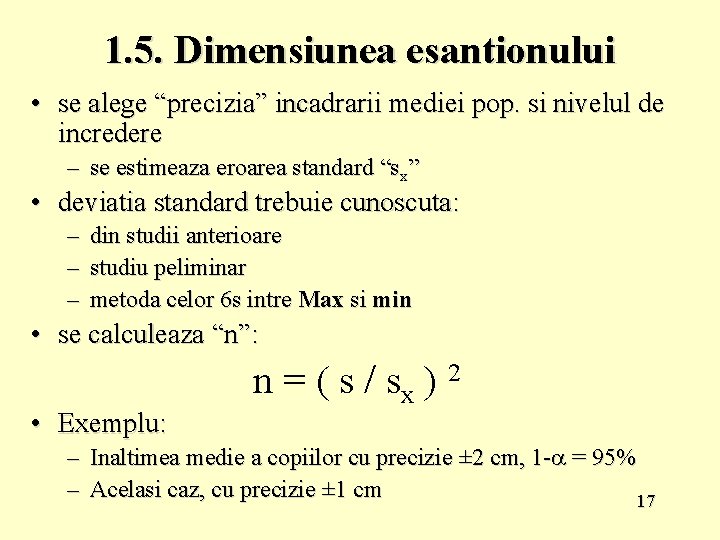 1. 5. Dimensiunea esantionului • se alege “precizia” incadrarii mediei pop. si nivelul de