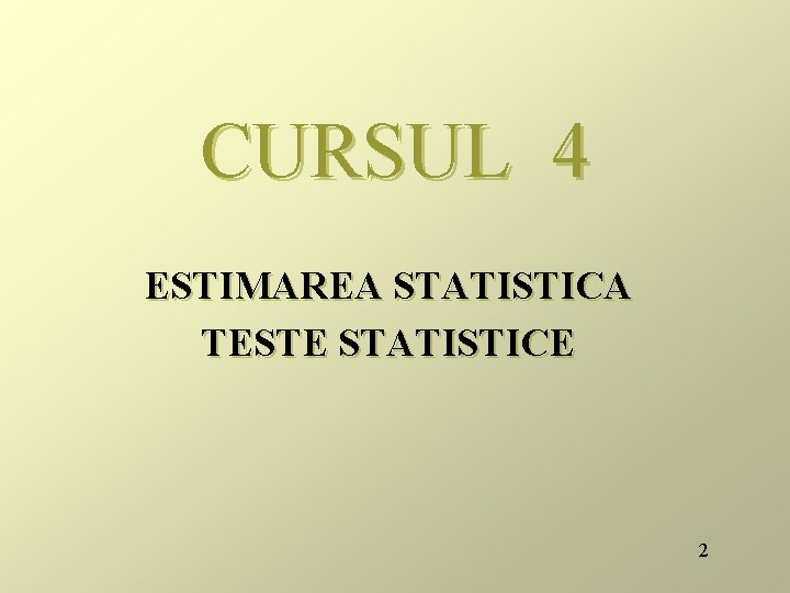 CURSUL 4 ESTIMAREA STATISTICA TESTE STATISTICE 2 