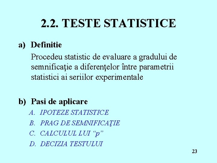 2. 2. TESTE STATISTICE a) Definitie Procedeu statistic de evaluare a gradului de semnificaţie