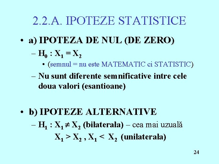 2. 2. A. IPOTEZE STATISTICE • a) IPOTEZA DE NUL (DE ZERO) – H