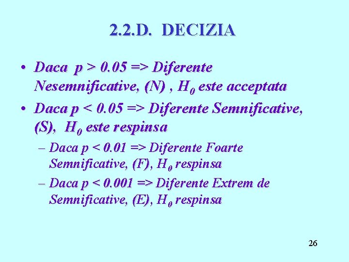 2. 2. D. DECIZIA • Daca p > 0. 05 => Diferente Nesemnificative, (N)