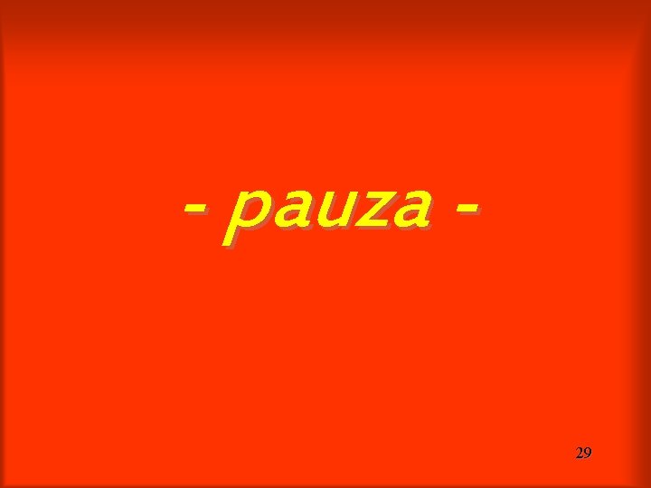 - pauza 29 