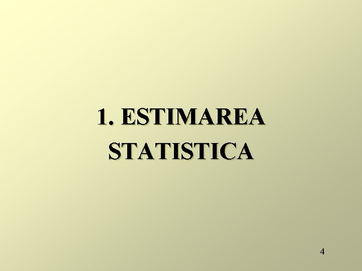 1. ESTIMAREA STATISTICA 4 