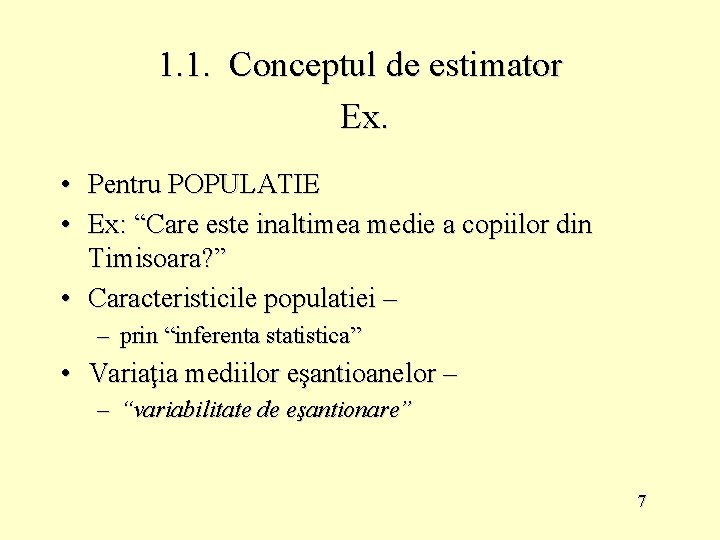 1. 1. Conceptul de estimator Ex. • Pentru POPULATIE • Ex: “Care este inaltimea