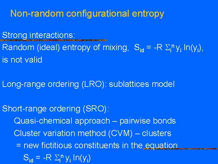 Non-random configurational entropy Strong interactions: Random (ideal) entropy of mixing, Sid = -R in