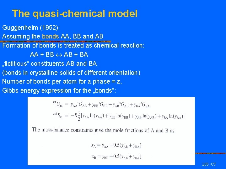 The quasi-chemical model Guggenheim (1952): Assuming the bonds AA, BB and AB Formation of