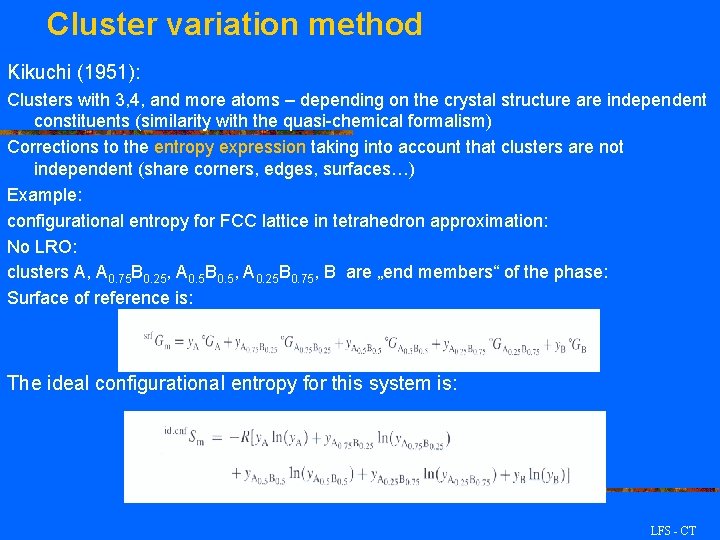 Cluster variation method Kikuchi (1951): Clusters with 3, 4, and more atoms – depending