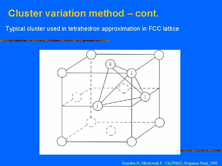 Cluster variation method – cont. Typical cluster used in tetrahedron approximation in FCC lattice