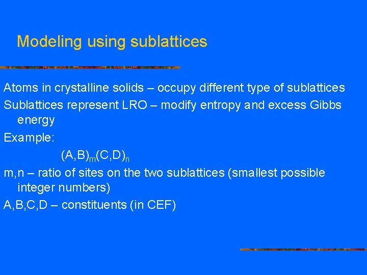 Modeling using sublattices Atoms in crystalline solids – occupy different type of sublattices Sublattices