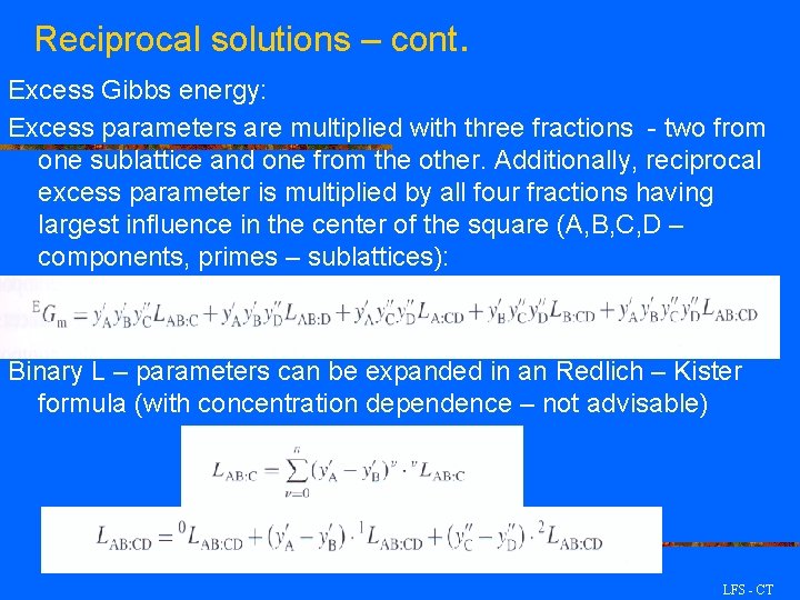 Reciprocal solutions – cont. Excess Gibbs energy: Excess parameters are multiplied with three fractions