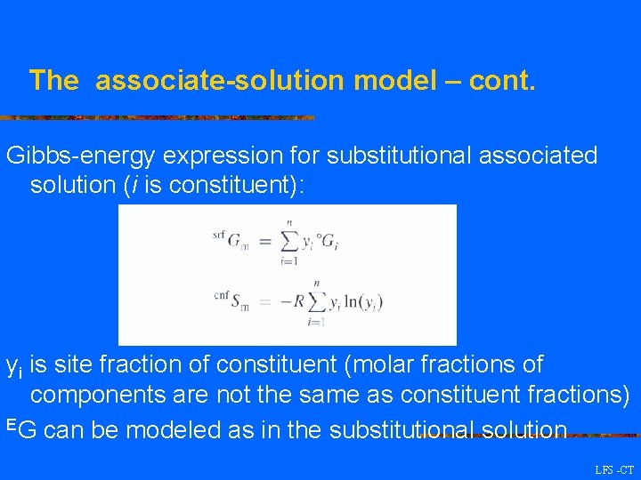 The associate-solution model – cont. Gibbs-energy expression for substitutional associated solution (i is constituent):