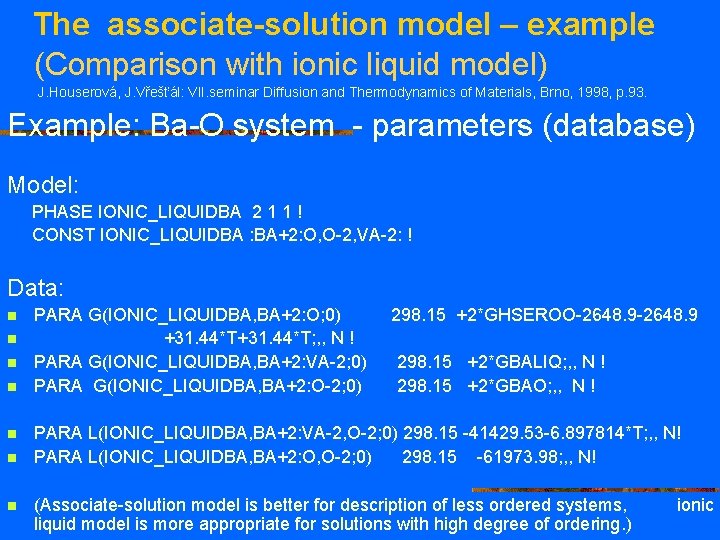 The associate-solution model – example (Comparison with ionic liquid model) J. Houserová, J. Vřešťál: