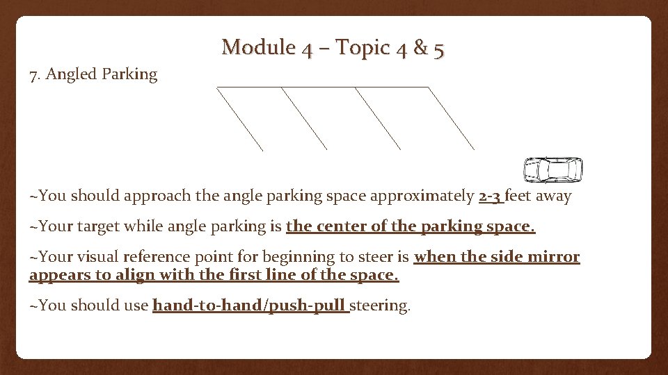 Module 4 – Topic 4 & 5 7. Angled Parking ~You should approach the