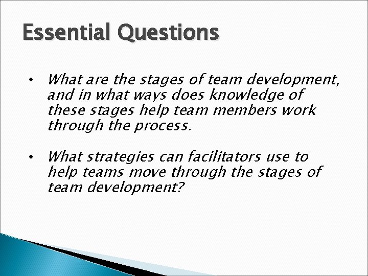 Essential Questions • What are the stages of team development, and in what ways