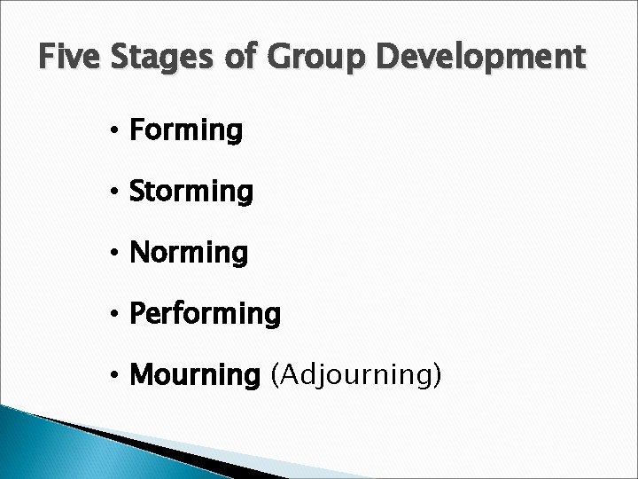 Five Stages of Group Development • Forming • Storming • Norming • Performing •