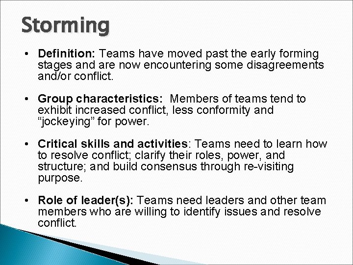 Storming • Definition: Teams have moved past the early forming stages and are now