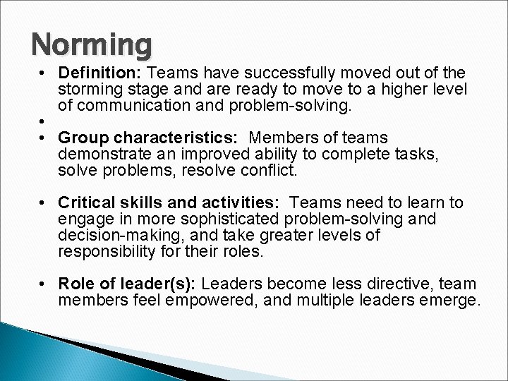 Norming • Definition: Teams have successfully moved out of the storming stage and are