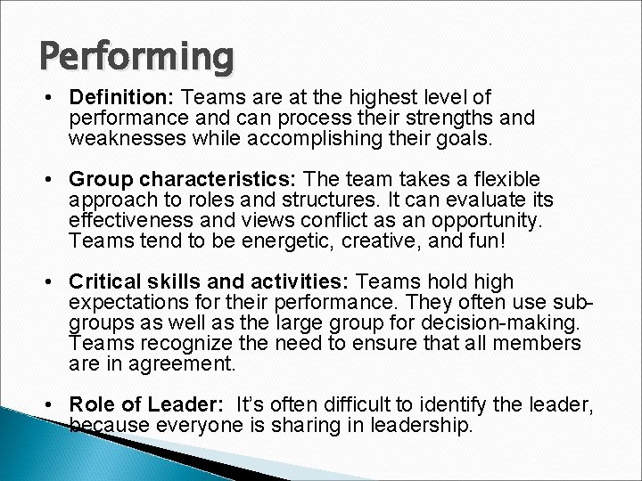 Performing • Definition: Teams are at the highest level of performance and can process