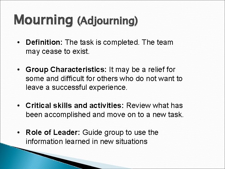 Mourning (Adjourning) • Definition: The task is completed. The team may cease to exist.